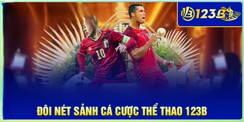 Khái quát về 123B trong cá độ bóng đá